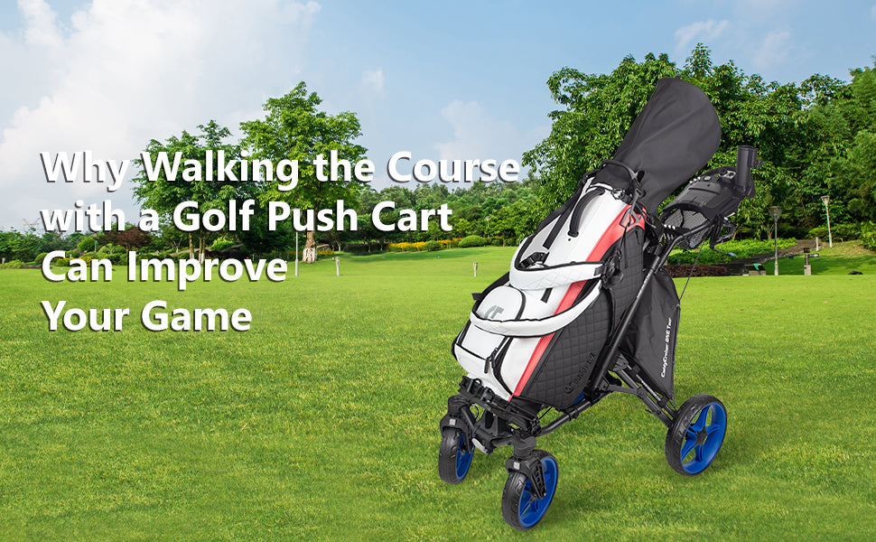 Why Walking the Course with a Golf Push Cart Can Improve Your Game？